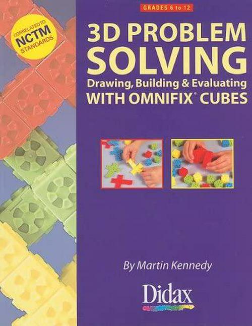 3D Problem Solving, Grades 6 to 12: Drawing, Building and Evaluating with Omnifix Cubes