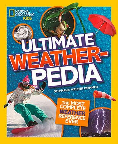 National Geographic Kids - Ultimate Weatherpedia: The Most Complete Weather Reference Ever
