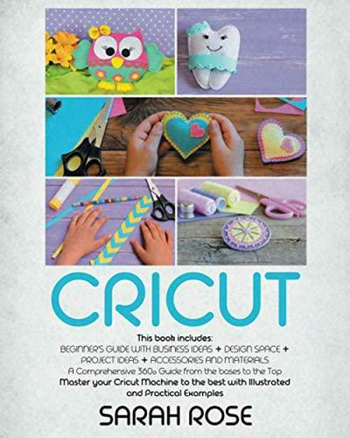 CRICUT: This Book Includes: Beginner's Guide with Business Ideas To Sell Your Products + Design Space + Project Ideas + Accessories and Materials. A ... Top. Master Your Cricut Machine To The Best