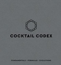 Cocktail Codex: Fundamentals, Formulas, Evolutions [A Cocktail Recipe Book]