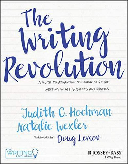The Writing Revolution: A Guide to Advancing Thinking Through Writing in All Subjects and Grades