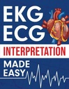 EKG | ECG Interpretation Made Easy: An Illustrated Study Guide For Students To Easily Learn How To Read and Interpret ECG Strips