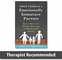 Adult Children of Emotionally Immature Parents: How to Heal from Distant, Rejecting, or Self-Involved Parents