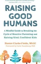 Raising Good Humans: A Mindful Guide to Breaking the Cycle of Reactive Parenting and Raising Kind, Confident Kids