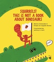 Squirrels! This Is Not a Book about Dinosaurs (Hardcover)